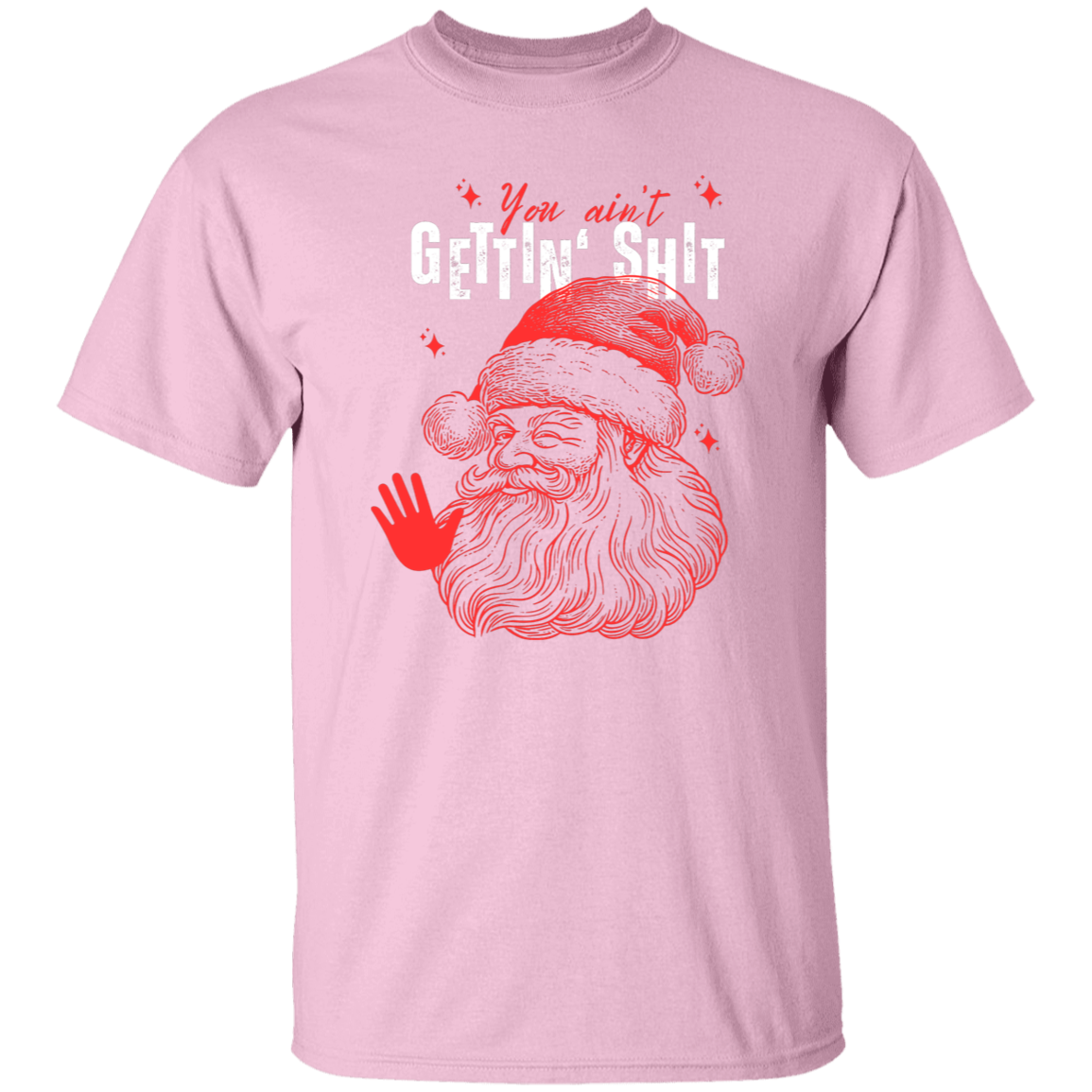 You Ain't Gettin' Shit T-Shirt | Sweatshirt | Hoodie
