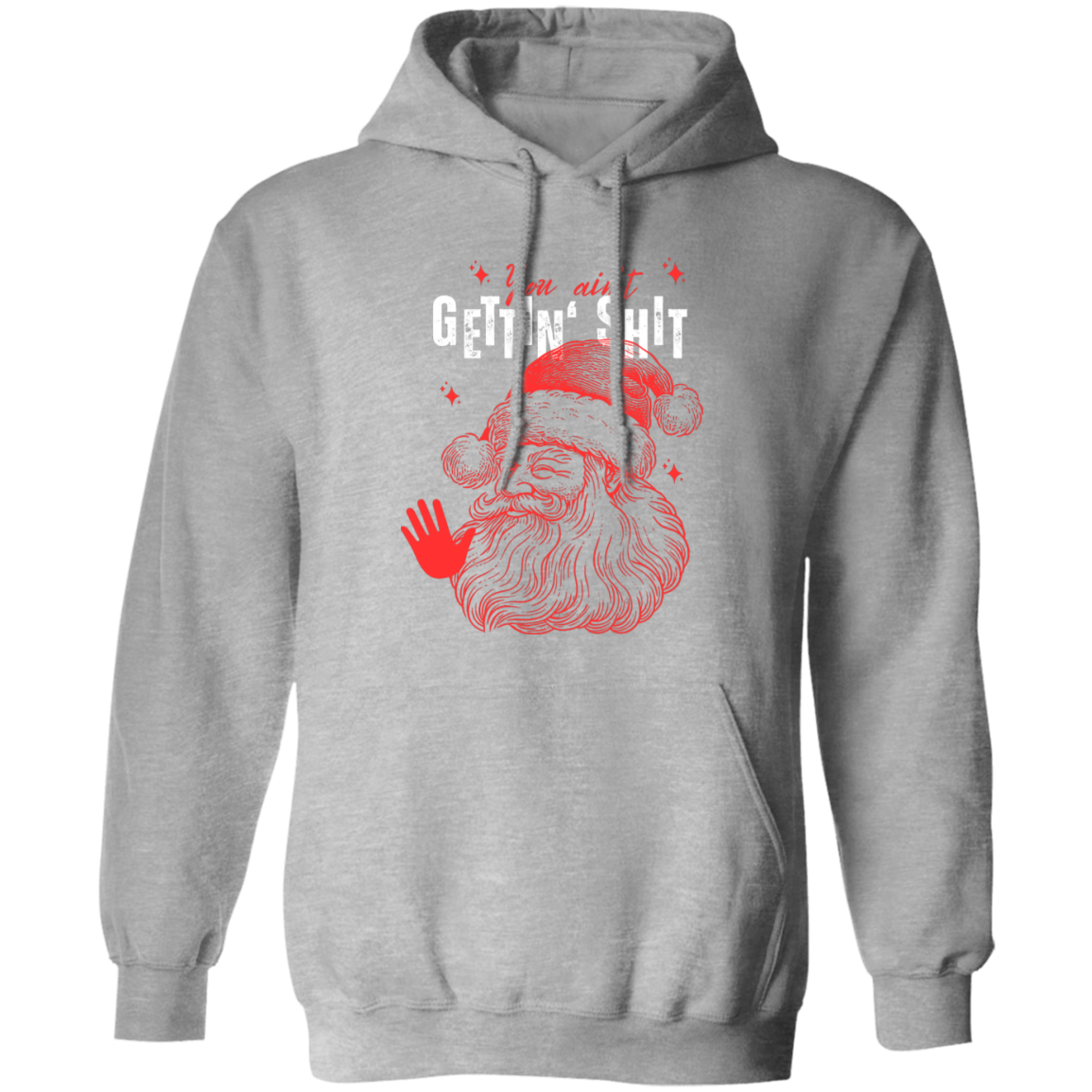 You Ain't Gettin' Shit T-Shirt | Sweatshirt | Hoodie