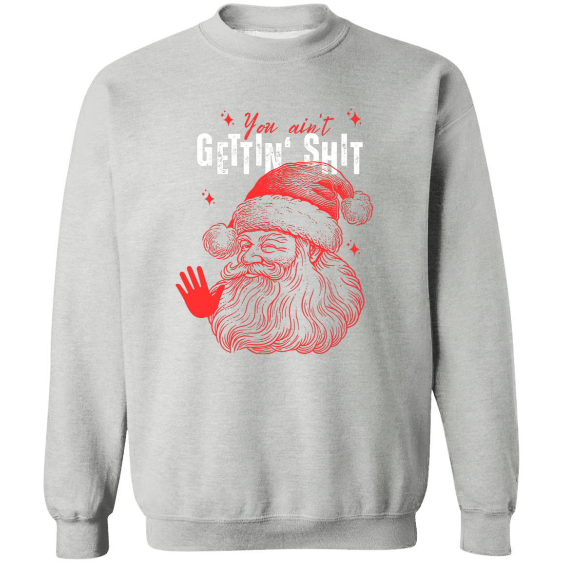You Ain't Gettin' Shit T-Shirt | Sweatshirt | Hoodie