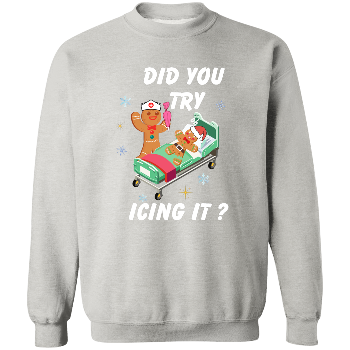Did You Try Icing It | T-Shirt | Sweatshirt | Hoodie