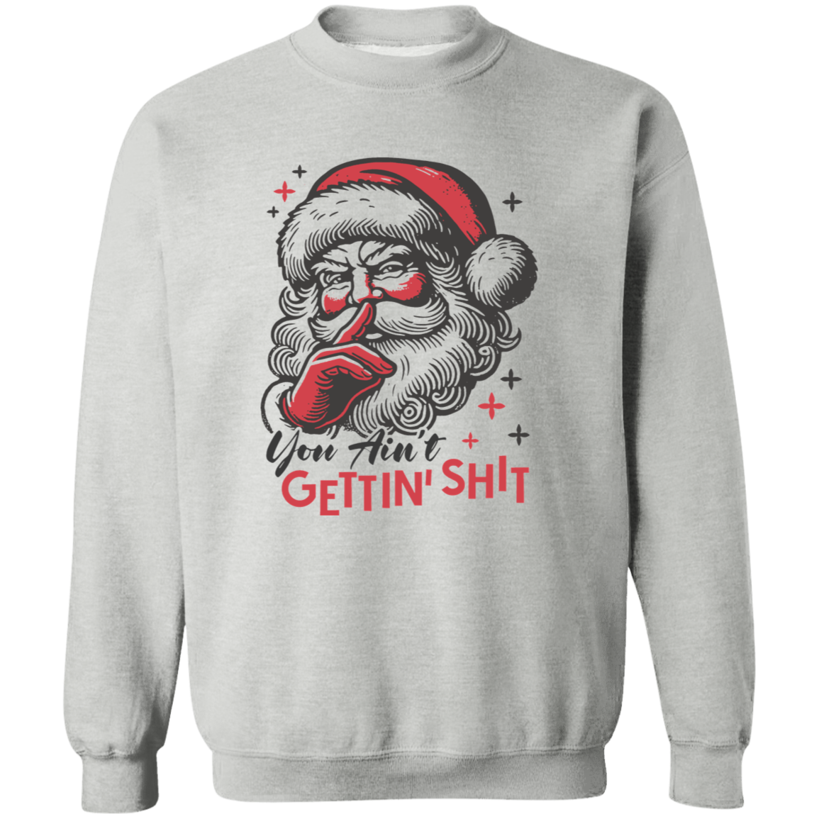 You Ain't Gettin' Shit T-Shirt | Sweatshirt | Hoodie
