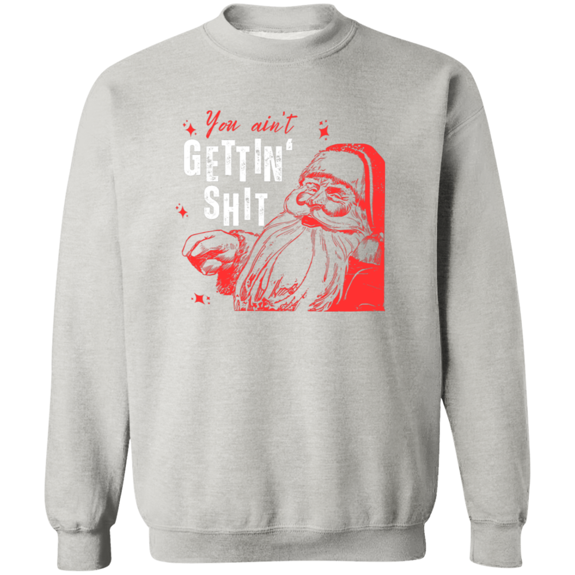 You Ain't Gettin' Shit T-Shirt | Sweatshirt | Hoodie