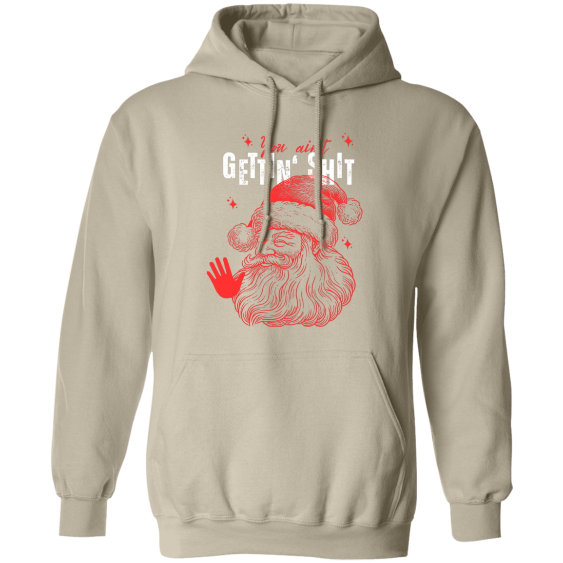 You Ain't Gettin' Shit T-Shirt | Sweatshirt | Hoodie
