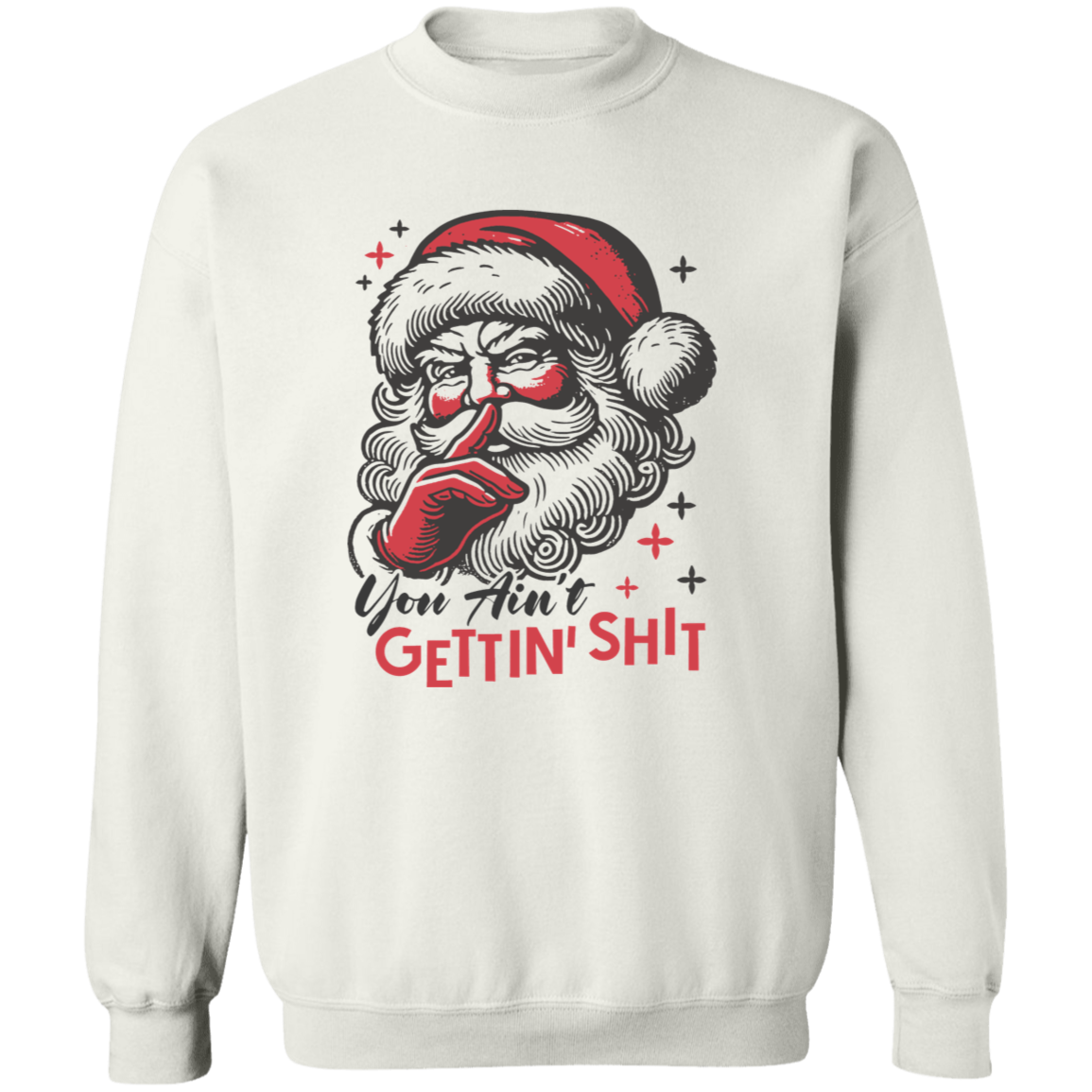 You Ain't Gettin' Shit T-Shirt | Sweatshirt | Hoodie