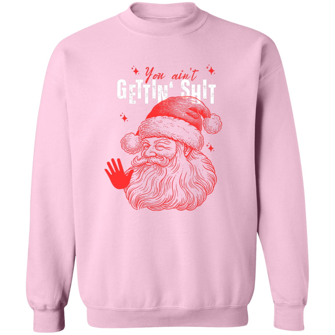 You Ain't Gettin' Shit T-Shirt | Sweatshirt | Hoodie