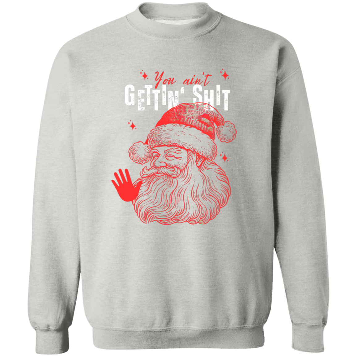 You Ain't Gettin' Shit T-Shirt | Sweatshirt | Hoodie
