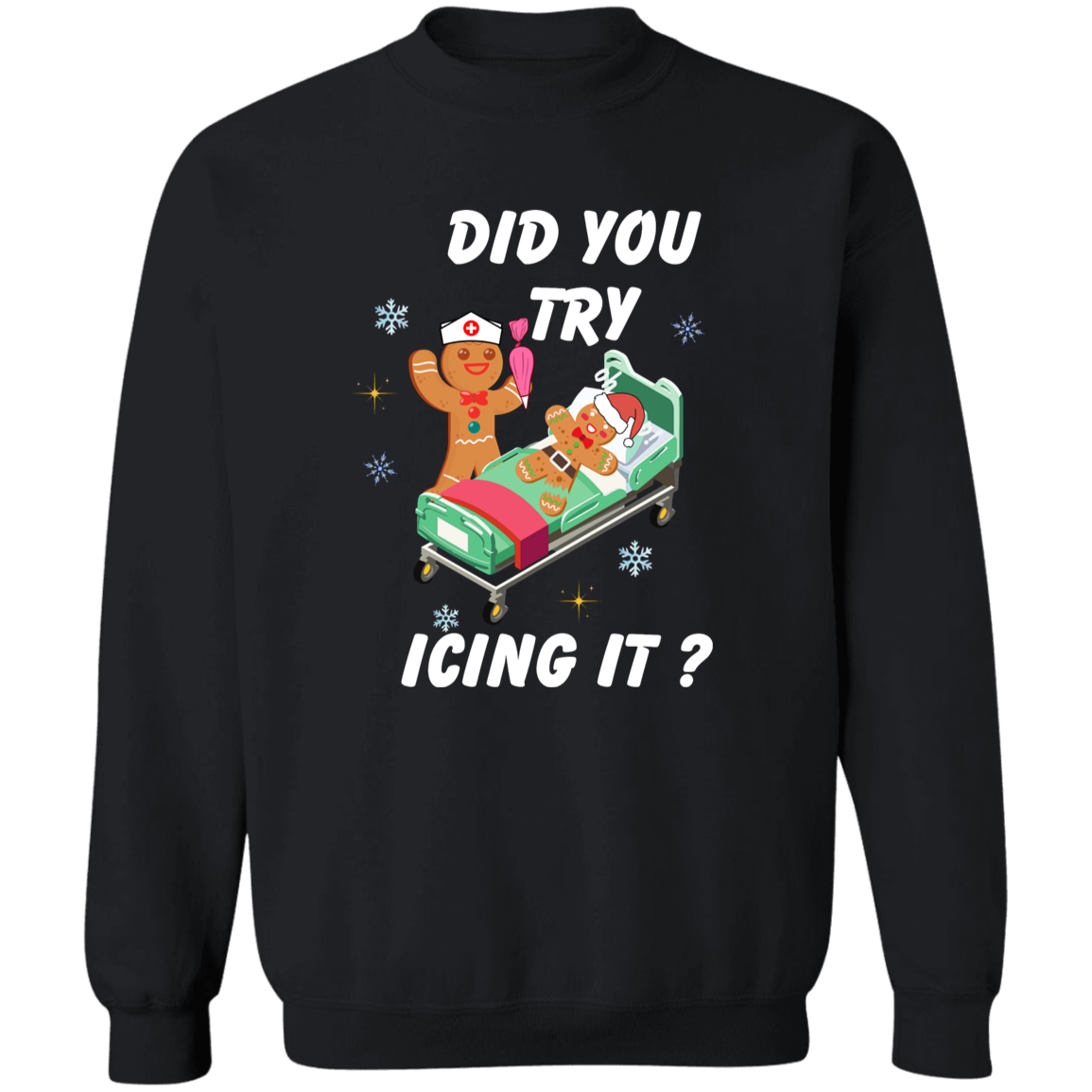 Did You Try Icing It | T-Shirt | Sweatshirt | Hoodie