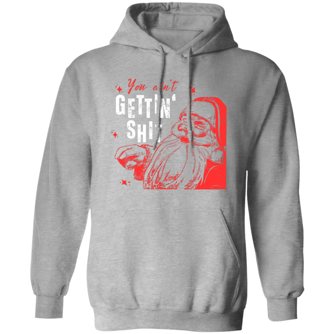 You Ain't Gettin' Shit T-Shirt | Sweatshirt | Hoodie