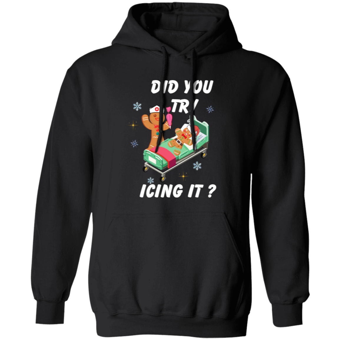 Did You Try Icing It | T-Shirt | Sweatshirt | Hoodie